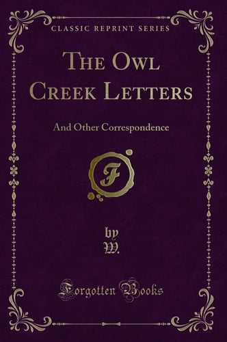 The Owl Creek Letters: And Other Correspondence (Classic Reprint)