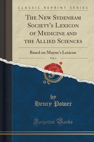 The New Sydenham Society's Lexicon of Medicine and the Allied Sciences, Vol. 4 Based on Mayne's Lexicon (Classic Reprint)