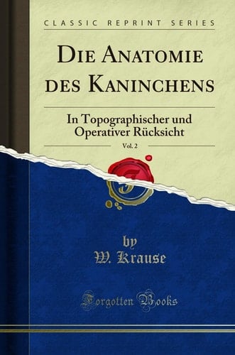 Die Anatomie Des Kaninchens, Vol. 2 In Topographischer Und Operativer Rücksicht (Classic Reprint)
