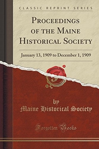 Proceedings of the Maine Historical Society January 13, 1909 to December 1, 1909 (Classic Reprint)