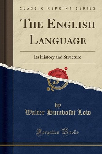 The English Language Its History and Structure (Classic Reprint)