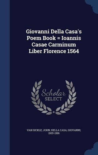 Giovanni Della Casa's Poem Book = Ioannis Casae Carminum Liber Florence 1564