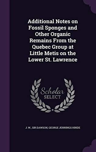 Additional Notes on Fossil Sponges and Other Organic Remains from the Quebec Group at Little Metis on the Lower St. Lawrence