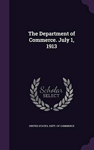 The Department of Commerce. July 1, 1913