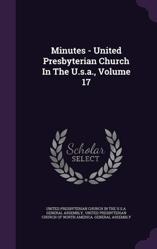Minutes - United Presbyterian Church in the U. S. A. , Volume 17