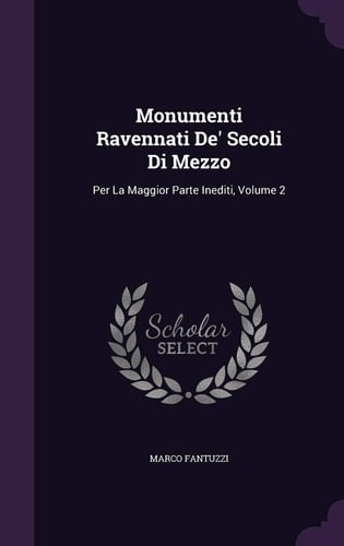 Monumenti Ravennati De' Secoli Di Mezzo Per La Maggior Parte Inediti, Volume 2