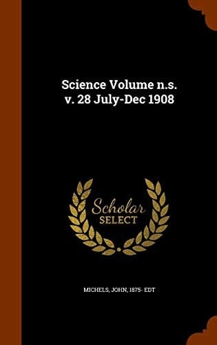Science Volume N.s. V. 28 July-Dec 1908