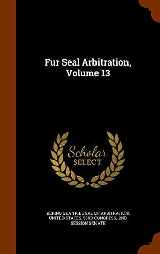 Fur Seal Arbitration, Volume 13