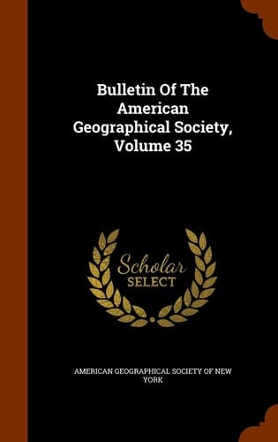 Bulletin of the American Geographical Society, Volume 35