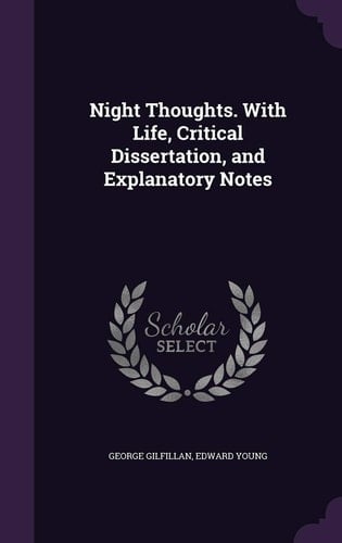 Night Thoughts. With Life, Critical Dissertation, and Explanatory Notes