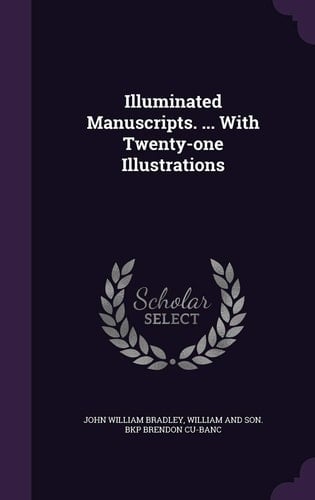 Illuminated Manuscripts. ... with Twenty-One Illustrations