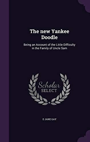 The New Yankee Doodle Being an Account of the Little Difficulty in the Family of Uncle Sam