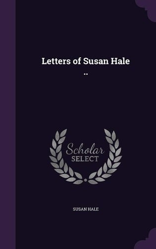 Letters of Susan Hale . .