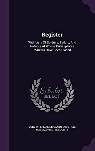 Register With Lists Of Soldiers, Sailors, And Patriots At Whose Burial-places Markers Have Been Placed