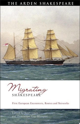 Migrating Shakespeare First European Encounters, Routes and Networks