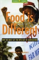 Food is Different Why We Must Get the WTO Out of Agriculture