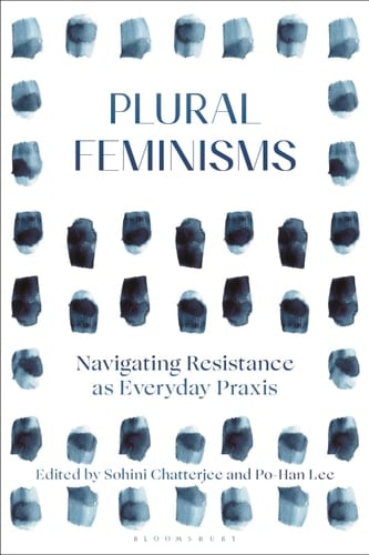 Plural Feminisms Navigating Resistance as Everyday Praxis