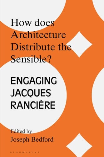 How Does Architecture Distribute the Sensible? Engaging Jacques Rancière