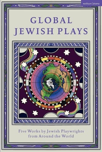 Global Jewish Plays: Five Works by Jewish Playwrights from Around the World Extinct; Heartlines; The Kahena Berber Queen; Papa’gina; A People