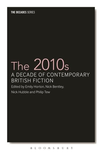 The 2010s A Decade of Contemporary British Fiction