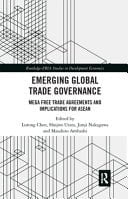 Emerging Global Trade Governance Mega Free Trade Agreements and Implications for ASEAN