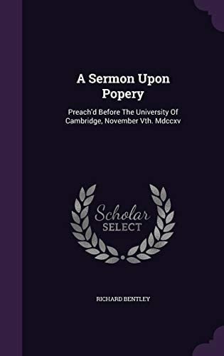 A Sermon Upon Popery Preach'd Before The University Of Cambridge, November Vth. Mdccxv
