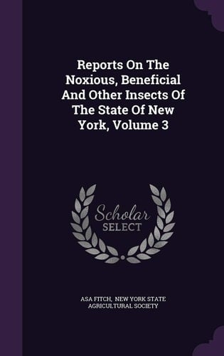Reports on the Noxious, Beneficial and Other Insects of the State of New York, Volume 3