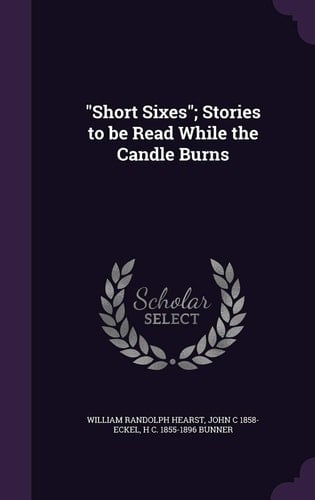Short Sixes; Stories to Be Read While the Candle Burns