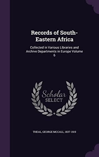 Records of South-Eastern Africa Collected in Various Libraries and Archive Departments in Europe Volume 6