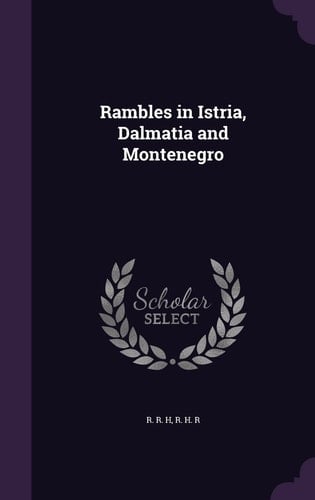 Rambles in Istria, Dalmatia and Montenegro
