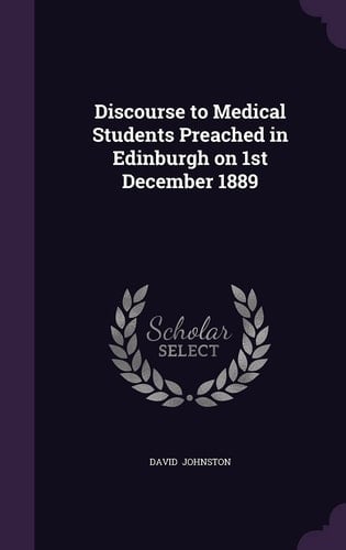 Discourse to Medical Students Preached in Edinburgh on 1st December 1889