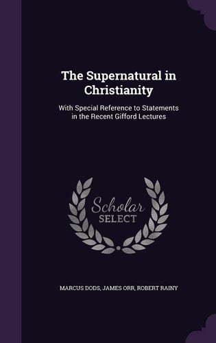 The Supernatural in Christianity With Special Reference to Statements in the Recent Gifford Lectures