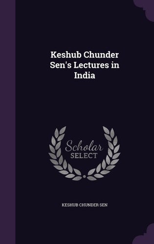 Keshub Chunder Sen's Lectures in India