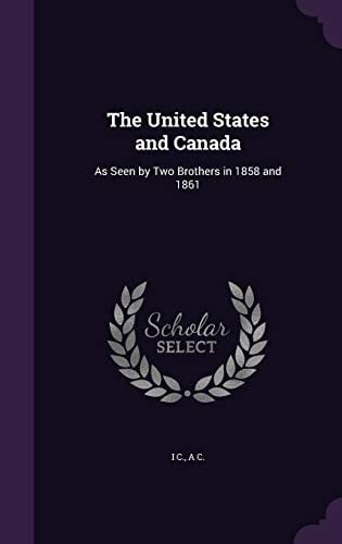 The United States and Canada As Seen by Two Brothers in 1858 and 1861