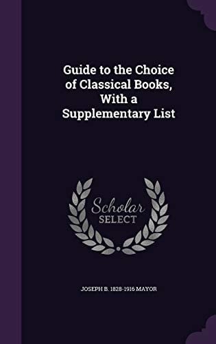 Guide to the Choice of Classical Books, With a Supplementary List