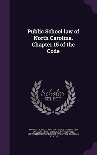 Public School Law of North Carolina. Chapter 15 of the Code