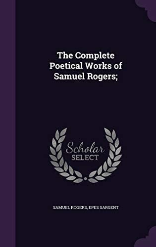 The Complete Poetical Works of Samuel Rogers;