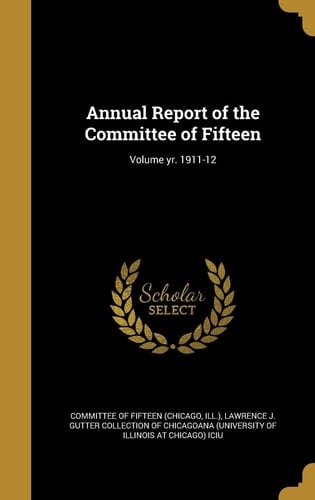 Annual Report of the Committee of Fifteen; Volume Yr. 1911-12