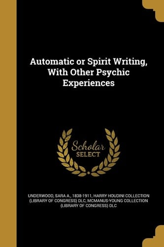 Automatic Or Spirit Writing, With Other Psychic Experiences