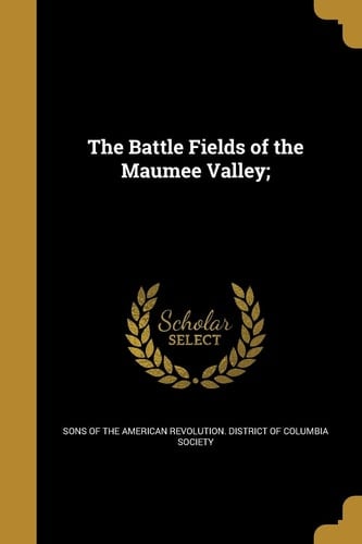 The Battle Fields of the Maumee Valley;