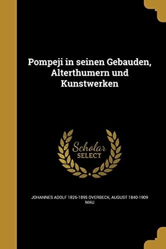 Pompeji in seinen Gebäuden, Alterthümern und Kunstwerken