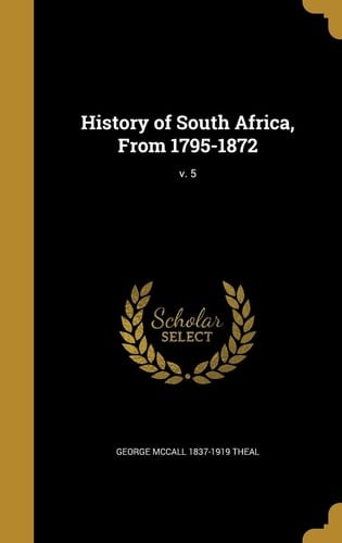 History of South Africa, From 1795-1872; V. 5