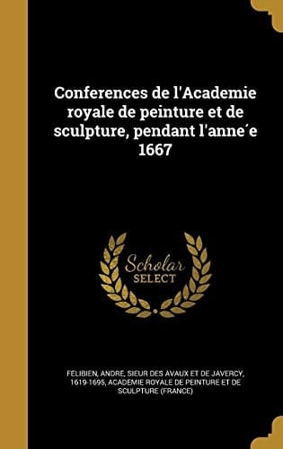 Conferences de l'Academie royale de peinture et de sculpture, pendant l'année 1667