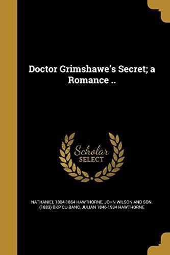 Doctor Grimshawe's Secret; a Romance . .