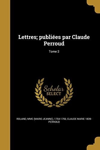 Lettres; publiées par Claude Perroud; Tome 2