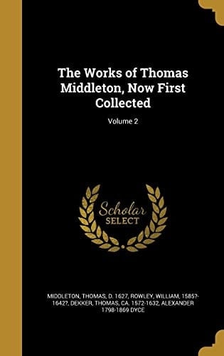 The Works of Thomas Middleton, Now First Collected; Volume 2