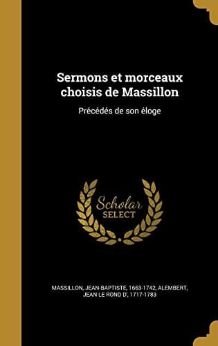 Sermons et morceaux choisis de Massillon Précédés de son éloge