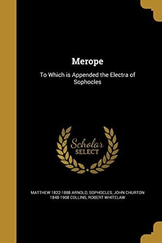 Merope To Which Is Appended the Electra of Sophocles