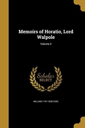 Memoirs of Horatio, Lord Walpole; Volume 2