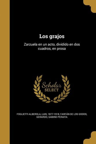 Los Grajos Zarzuela en un Acto, Dividido en DOS Cuadros, en Prosa